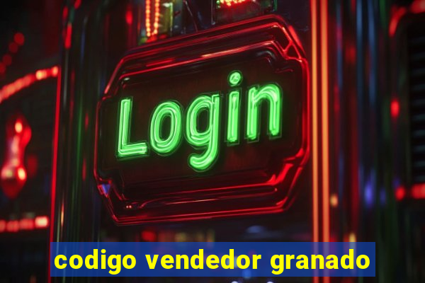 codigo vendedor granado